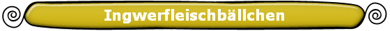 Ingwerfleischb�llchen
