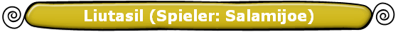 Liutasil (Spieler: Salamijoe)