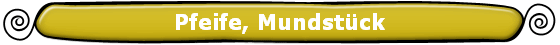 Pfeife, Mundst�ck