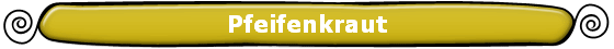 Pfeifenkraut