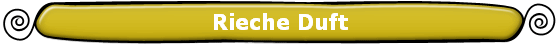 Rieche Duft