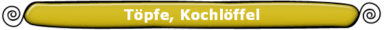 T�pfe, Kochl�ffel